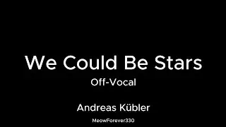 Andreas K&uuml;bler - We Could Be Stars Karaoke 【Off-Vocal】