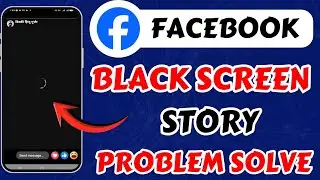 Fix Facebook Story Black Screen Problem || Facebook Story Not Showing || Fix Fb Black Story today
