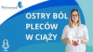 🎙️ Ostry ból pleców w ciąży. Sprawdzone sposoby! | #32