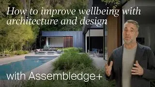 How Good Design and Architecture Can Impact Your Wellbeing with Assembledge+ (Design Masterclass)