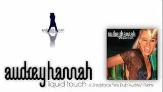 Audrey Hannah - Liquid Touch // Breakforce 