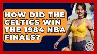 How Did The Celtics Win The 1984 NBA Finals? - Epic Sports Tales