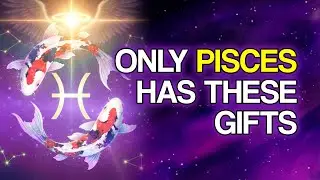 0 Hidden Gifts Pisces Possesses