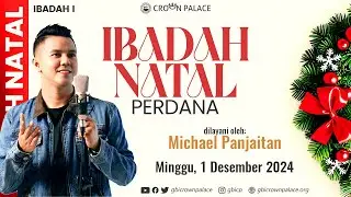 Ibadah Natal Perdana GBI Crown Palace : Ibadah I - Minggu, 1 Desember 2024 - Michael Panjaitan