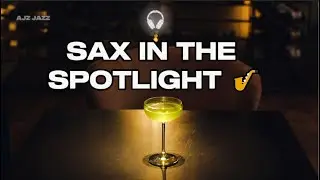 Sax in the Spotlight 🎷 Smooth Soul Jazz for Relaxing, Working & Late Night Vibes