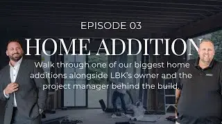 A Full Custom Home Expansion Comes to Life | A Behind-the-Scenes Tour with LBK