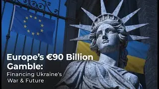 Europe's &euro;90 Billion Gamble: Financing Ukraine's War & Future