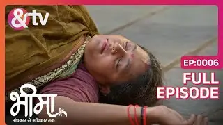 Kailasha की वजह से बना Dhaniya का मज़ाक | Bheema - Andhkar Se Adhikar Tak | Full Ep 6 | And TV