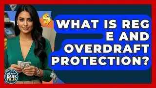 What Is Reg E And Overdraft Protection? - Ask Your Bank Teller