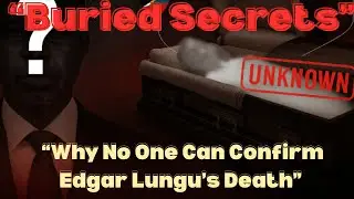 &ldquo;Buried Secrets: Why No One Can Confirm Edgar Lungu&rsquo;s Death&rdquo;