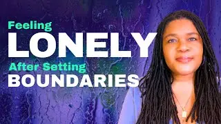 Feeling Lonely After Walking Away | Loneliness After Setting Boundaries