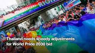 Thailand needs speedy adjustments for World Pride 2030 bid