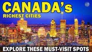 Top 10 Richest Cities in Canada 2025 by GDP | Explore These Must-Visit Spots
