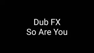 Dub FX - So Are You ( Lyrics ) &copy;