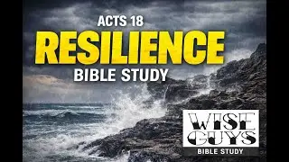 RESILIENCE THROUGH OPPOSITION | ACTS 18-- WISE GUYS MENS BIBLE STUDY