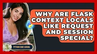 Why Are Flask Context Locals Like Request And Session Special? - Python Code School