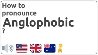 How to pronounce Anglophobic in english?