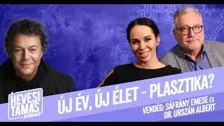 ÚJ ÉV, ÚJ ÉLET - PLASZTIKA? - Sáfrány Emese és Dr. Urszán Albert // Hevesi Tamás Podcast 10. adás