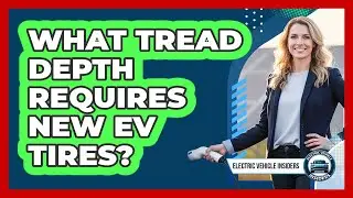 What Tread Depth Requires New EV Tires?