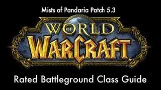 Mists of Pandaria Patch 5.3: Rated Battleground Class Choice Guide