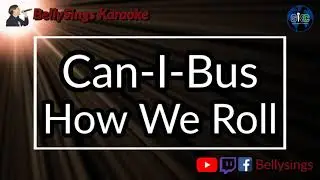 CanIBus - How We Roll (Karaoke)