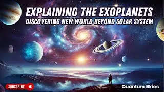 Exoplanets Explained: Discovering New Worlds Beyond Our Solar System