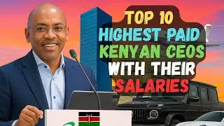 Топ-10 самых высокооплачиваемых генеральных директоров в Кении | С указанием зарплат