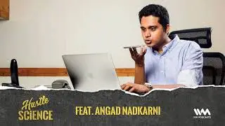 Hustle Science Ep. 05: Feat. Angad Nadkarni