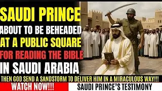 Saudi Prince Faces Execution for READING the Bible, Then JESUS INTERVENED...| Christian Testimony