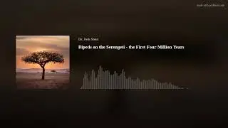 mindbodyevolution episode 1: Bipeds on the Serengeti - the First Four Million Years - Dr. Josh Stout