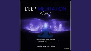 Deep Meditation, Vol. 1, 48 Uninterrupted Minutes of Meditation Music