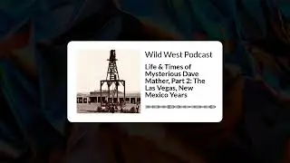 Life & Times of Mysterious Dave Mather, Part 2: The Las Vegas, New Mexico Years