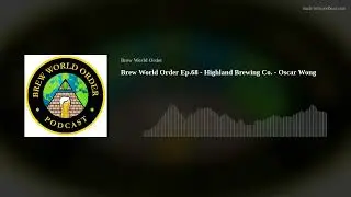 Brew World Order Ep.68 - Highland Brewing Co. - Oscar Wong