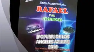 POPURRI  ANGELES  AZULES RAFAEL Y SUS TECLADOS EN VIVO 2016