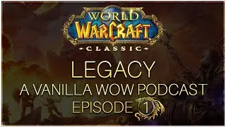 Legacy - The Vanilla WoW Podcast #1 | Elysium Opening, Leveling, First 60, Nostalrius vs Elysium