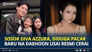 SOSOK Diva Azzura, Influencer Diduga Pacar Baru Na Daehoon yang Tuai Pro dan Kontra Netizen