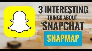 3 Interesting Things About Snapchat Snapmap