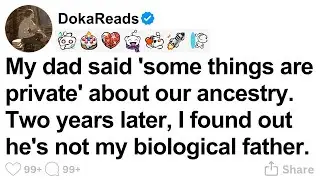 [FULL STORY] My dad said ancestry was 