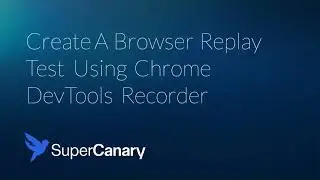Create A Browser Replay Test Using Chrome DevTools Recorder