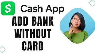 How to Add Bank to Cashapp Without Debit Card (Full Guide)