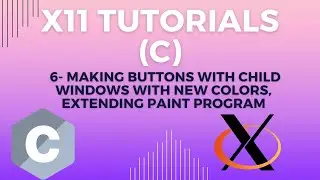 X11 Tutorials - 6 - Making Buttons with Child Windows With New Colors, Extending Paint Program
