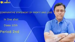 Comparative statement of profit and loss one shot for class 12 2nd period