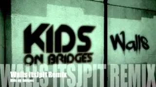 Kids On Bridges - Walls - ItJjpit Remix