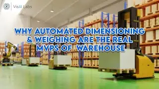 Why automated dimensioning and weighing are the real MVPs of warehouse | VisAI Labs