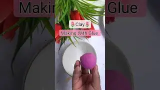 Clay Making With Glue #creativeclayideas #shortvideo #shortfeed #