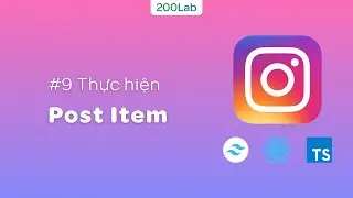 Home Feed Instagram with TailwindCSS: #9 Thực hiện Post Item | 200Lab ReactJS Tutorial