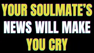 Angels say Your Soulmate’s News Will Make You Cry | Angel Message