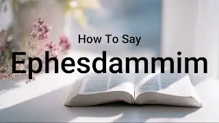 How To Say EPHESDAMMIM From The Bible | Bible Place Name Pronunciation