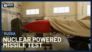 Russia Test Nuclear Power Missile Described As A &lsquo;Flying Chernobyl&rsquo; | 10 News