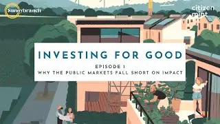 Investing for Good Episode 1: Why the public markets fall short on impact